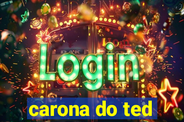 carona do ted